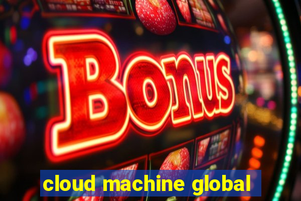 cloud machine global